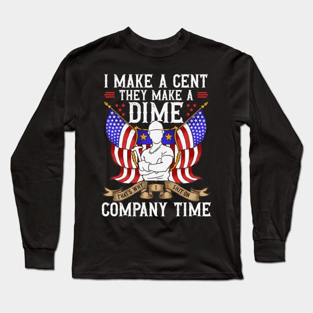 I Make A Cent They Make A Dime Company Time USA Long Sleeve T-Shirt by IngeniousMerch